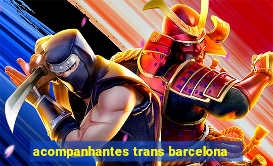 acompanhantes trans barcelona